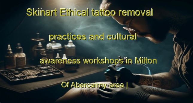 Skinart Ethical tattoo removal practices and cultural awareness workshops in Milton Of Abercairny area | RemovalTraining | RemovalClasses | SkinartTraining-United Kingdom
